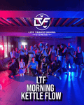 LTF Morning Wednesday Kettle Flow Life Transforming Fitness CIC